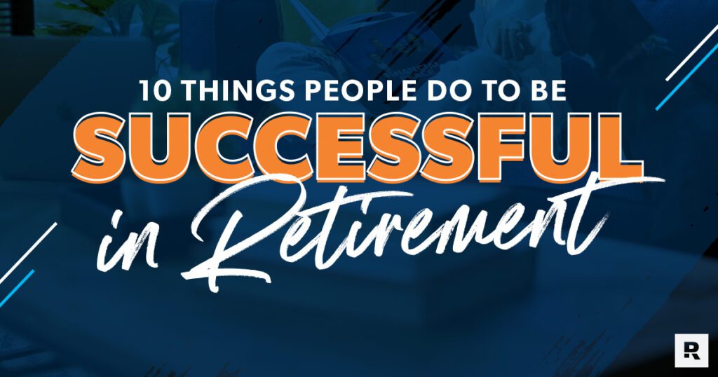 10 Things People Do To Be Successful In Retirement