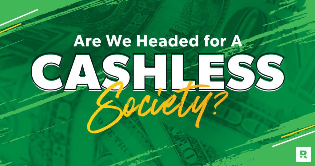 Are We Really Headed For A Cashless Society?