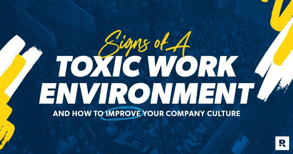 Toxic Work Environments: How To Improve Workplace Culture