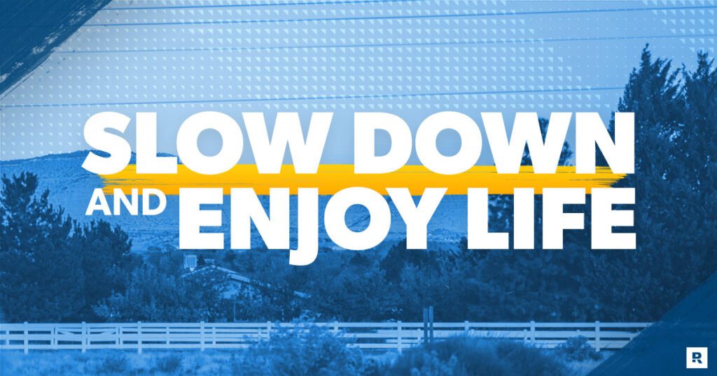 9 Ways To Slow Down And Enjoy Life More