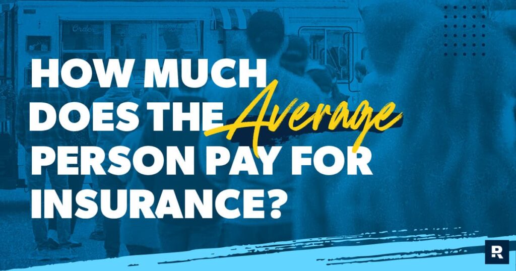 How Much Does The Average Person Pay For Insurance?