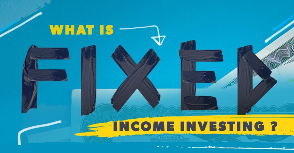 What is fixed income investing?